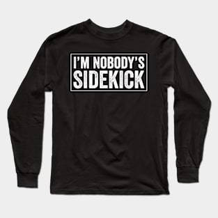 I'm Nobody's Sidekick Long Sleeve T-Shirt